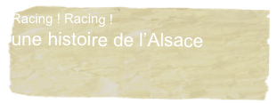 Racing ! Racing !
une histoire de l’Alsace